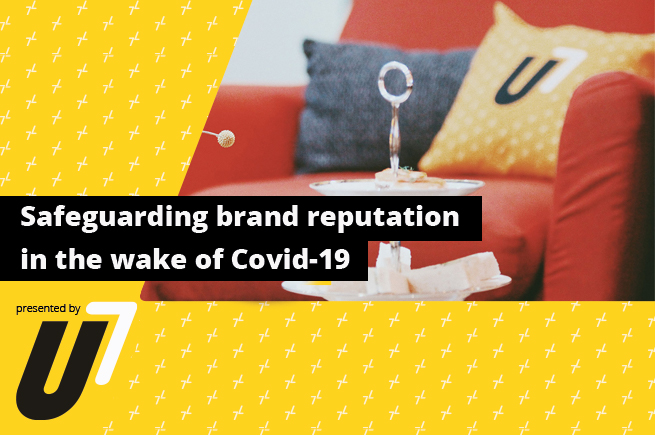 Safeguarding Brand Reputation In The Wake Of COVID-19 With The U7