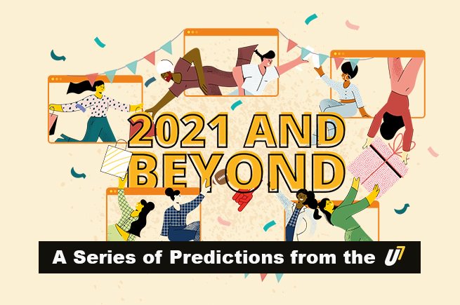 2021 And Beyond: A Series Of Predictions From The U7